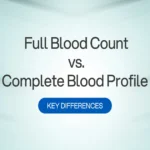 Full Blood Count vs. Complete Blood Profile Key Differences